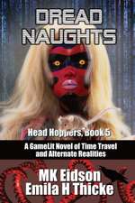 Dread Naughts: A GameLit/LitRPG Novel of Time Travel and Alternate Realities