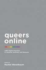 Queers Online: Lgbt Digital Practices in Libraries, Archives, and Museums