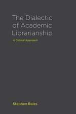 The Dialectic of Academic Librarianship: A Critical Approach