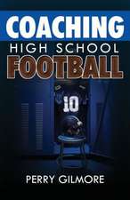 Coaching High School Football - A Brief Handbook for High School and Lower Level Football Coaches