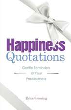 Happiness Quotations: Gentle Reminders of Your Preciousness