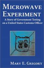 Microwave Experiment: A Story of Government Testing on a United States Customs Officer