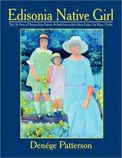 Edisonia Native Girl, the Life Story of Florence Keen Sansom Artist Born on the Edison Estate, Fort Myers, Florida