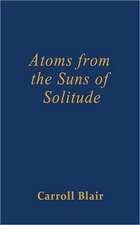 Atoms from the Suns of Solitude