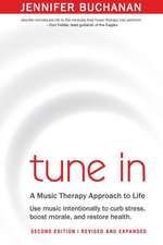 Tune in: Use Music Intentionally to Curb Stress, Boost Morale, and Restore Health. a Music Therapy Approach to Life. Second Edi