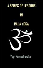 A Series of Lessons in Raja Yoga