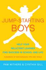 Jump-Starting Boys: Help Your Reluctant Learner Find Success in School and Life