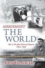 Assignment the World: This Is the John Hlavacek Report, 1964-1966