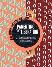 Parenting for Liberation: A Guide for Raising Black Children