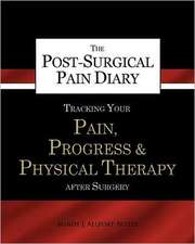 The Post-Surgical Pain Diary: Tracking Your Pain, Progress & Physical Therapy After Surgery