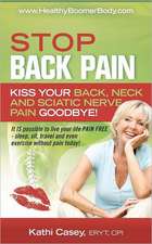 Stop Back Pain: Kiss Your Back, Neck and Sciatic Nerve Pain Goodbye!