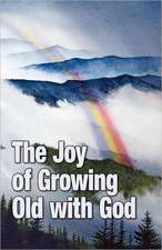 The Joy of Growing Old with God