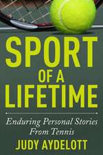 Sport of a Lifetime: Enduring Personal Stories from Tennis