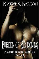 Burden of Reckoning: Aaron's Kiss Series