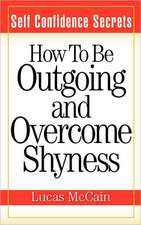 Self Confidence Secrets: How to Be Outgoing and Overcome Shyness