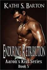 Enduring Retribution: Aaron's Kiss Series