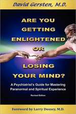 Are You Getting Enlightened or Are You Going Crazy? a Psychiatrist's Guide for Mastering Paranormal and Spiritual Experience.