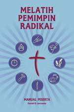 Training Radical Leaders - Participant Guide - Indonesian Edition: A Manual to Train Leaders in Small Groups and House Churches to Lead Church-Plantin