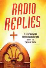 Radio Replies - Catholic Answers Edition: Classic Answers to Timeless Questions about the Catholic Faith (Catholic Answers Edition- Comp)