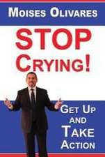 STOP Crying!: Get Up and Take Action