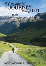 My Wonderful Journey Through Life - With God, Family, and Friends