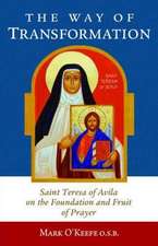 The Way of Transformation: Saint Teresa of Avila on the Foundation and Fruit of Prayer