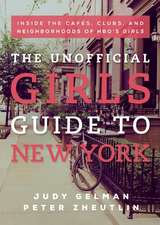 The Unofficial Girls Guide to New York: Inside the Cafes, Clubs, and Neighborhoods of HBO's Girls