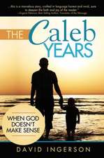 The Caleb Years: ... When God Doesn't Make Sense