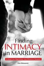 Finding Intimacy in Marriage: A Spiritual, Emotional and Physical Journey