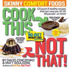 Cook This, Not That! Skinny Comfort Foods : 125 quick & healthy meals that can save you 10, 20, 30 pounds or more. 