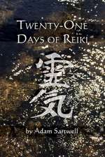 Twenty-One Days of Reiki: The Complete Guide