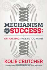 Mechanism of Success: Attracting the Life You Want