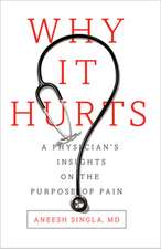 Why It Hurts: A Physician's Reflections on the Purpose of Pain