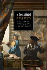 Teaching Beauty: A Vision for Music and Art in Christian Education