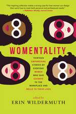 Womentality: Thirteen Empowering Stories by Everyday Women Who Said Goodbye to the Workplace and Hello to Their Lives