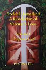 Ezekiel Unmasked a Revelation of Yeshua's Love