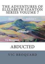 The Adventures of Elizabeth Stanton Series Volume 7 Abducted