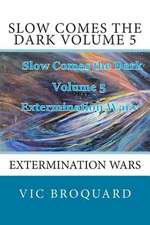 Slow Comes the Dark Volume 5 Extermination Wars