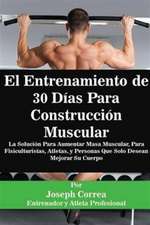 El Entrenamiento de 30 Días Para Construcción Muscular