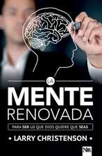 La Mente Renovada: Para Ser Lo Que Dios Quiere Que Seas / The Renewed Mind: Beco Ming the Person God Wants You to Be