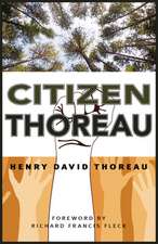 Citizen Thoreau: Walden, Civil Disobedience, Life Without Principle, Slavery in Massachusetts, a Plea for Captain John Brown