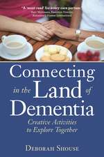 Connecting in the Land of Dementia: Creative Activities to Explore Together