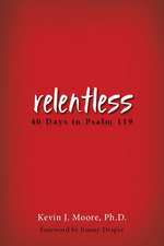 Relentless: 40 Days in Psalm 119