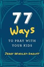 77 WAYS TO PRAY W/YOUR KIDS