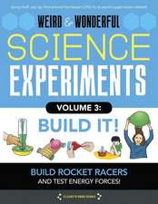 Weird & Wonderful Science Experiments, Volume 3: Build It