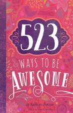 523 Ways to Be Awesome: 365 Days of Inspiration for the Hardest Job You'll Ever Love