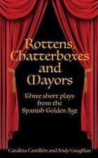 Rottens, Chatterboxes & Mayors: Three Short Plays from the Spanish Golden Age