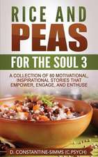 Rice and Peas for the Soul 3: A Collection of 80 Motivational, Inspirational Stories That Empower, Enthuse and Engage