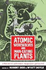 Atomic Werewolves and Man-Eating Plants