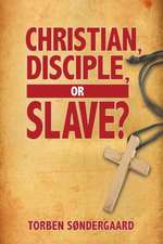 Christian, Disciple, or Slave?